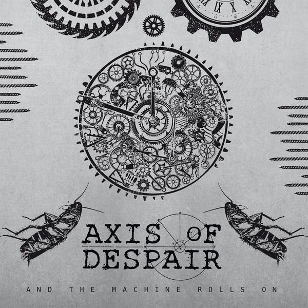 AXIS OF DESPAIR - And the machine rolls on