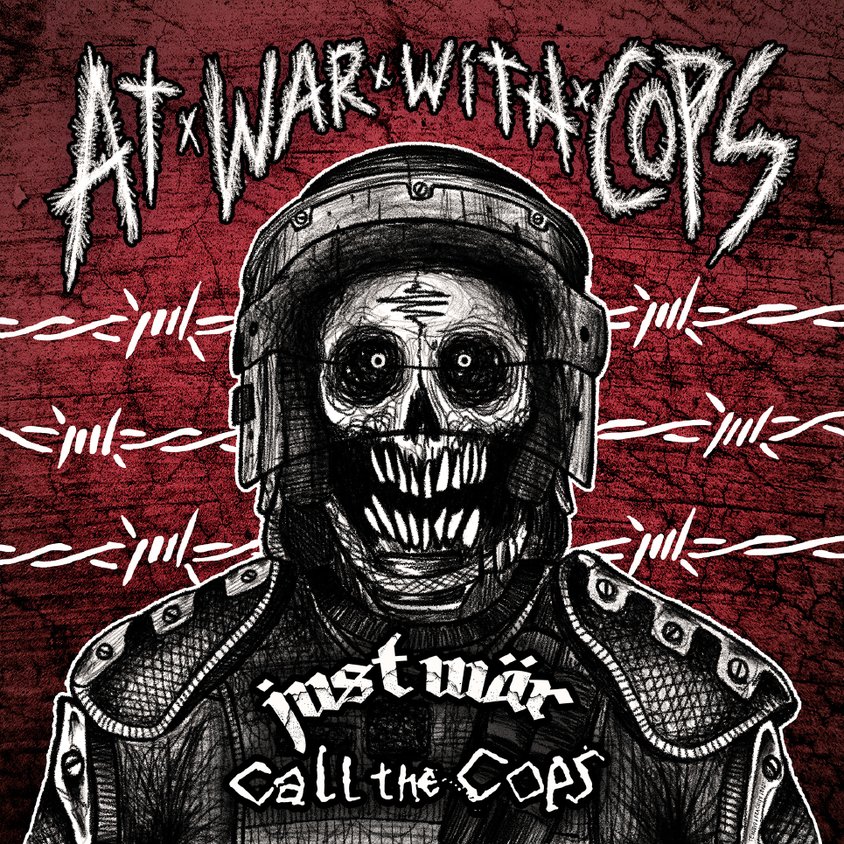 JUST WÄR / CALL THE COPS - At war with the cops