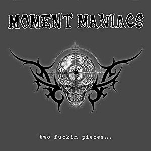 MOMENT MANIACS - Two fuckin pieces ...