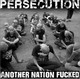 PERSECUTION - Another nation fucked