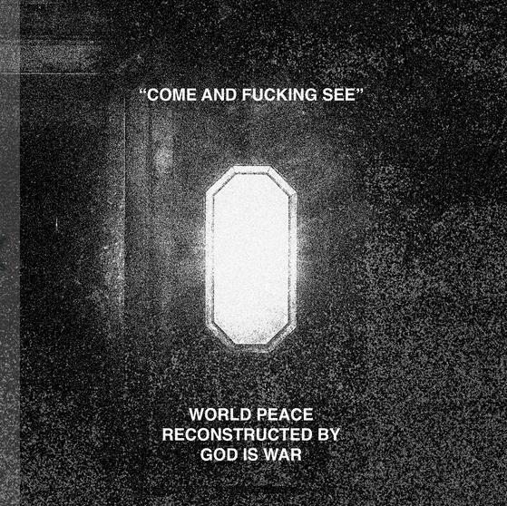 WORLD PEACE, GOD IS WAR - Come and fucking see