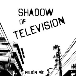 SHADOWS OF TELEVISION - Milión míľ