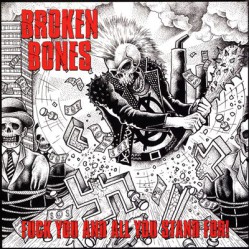 BROKEN BONES - Fuck you and all you stand for!